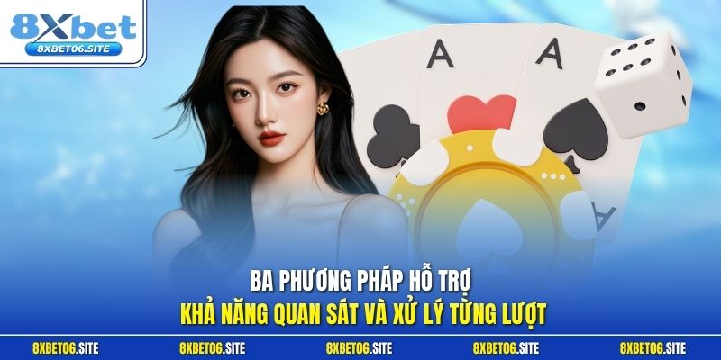 Ba phương pháp hỗ trợ khả năng quan sát và xử lý từng lượt