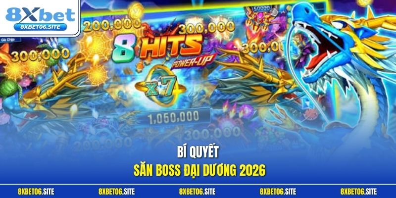 Bí quyết săn boss đại dương 2026