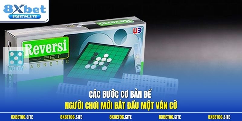 Các bước cơ bản để người chơi mới bắt đầu một ván cờ