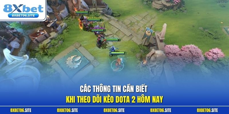 Các thông tin cần biết khi theo dõi kèo Dota 2 hôm nay