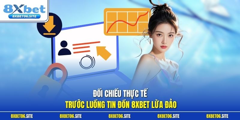 Đối chiếu thực tế trước luồng tin đồn 8xbet lừa đảo