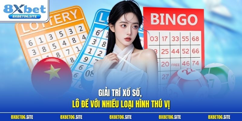 Giải trí xổ số, lô đề với nhiều loại hình thú vị