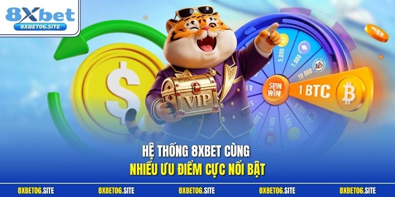 Hệ thống 8xbet cùng nhiều ưu điểm cực nổi bật
