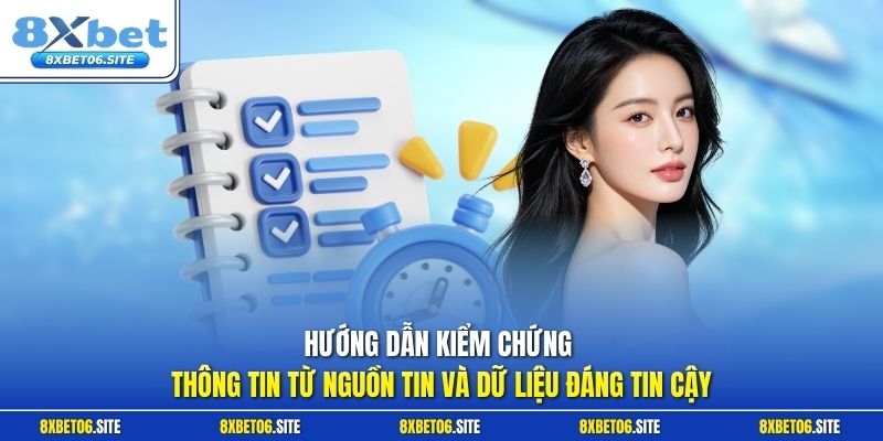 Hướng dẫn kiểm chứng thông tin từ nguồn tin và dữ liệu đáng tin cậy