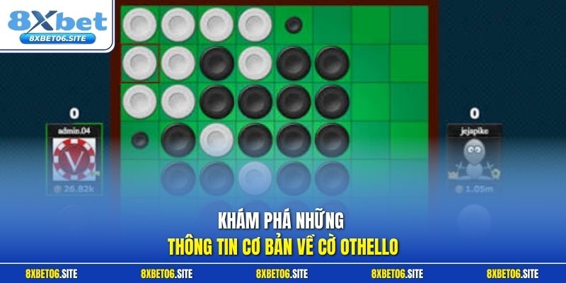 Khám phá những thông tin cơ bản về cờ Othello