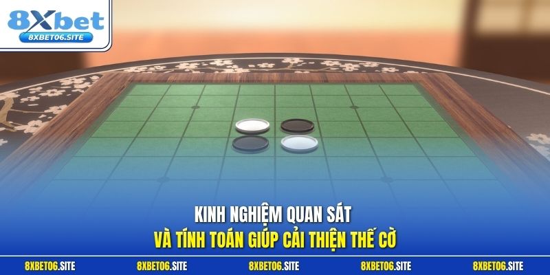 Kinh nghiệm quan sát và tính toán giúp cải thiện thế cờ
