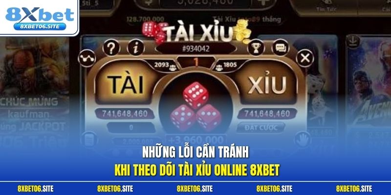 Những lỗi cần tránh khi theo dõi Tài Xỉu Online 8xbet