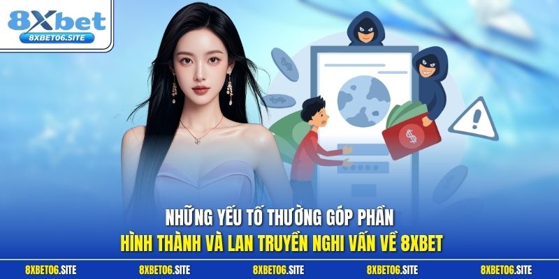 Những yếu tố thường góp phần hình thành và lan truyền nghi vấn về 8xbet