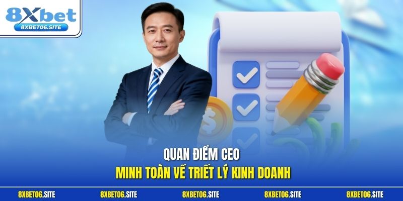 Quan điểm CEO Minh Toàn về triết lý kinh doanh