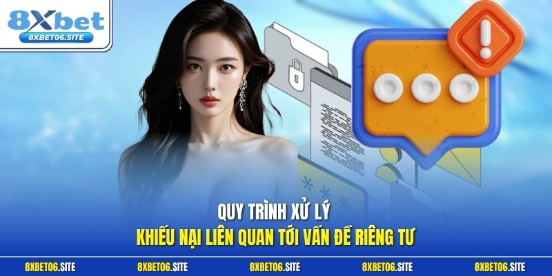 Quy trình xử lý khiếu nại liên quan tới vấn đề riêng tư