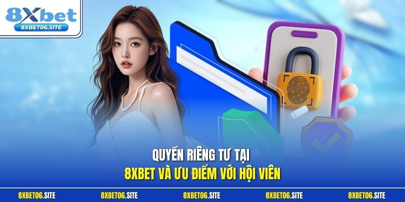 Quyền riêng tư tại 8xbet và ưu điểm với hội viên