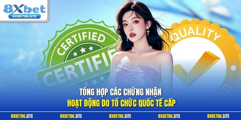 Tổng hợp các chứng nhận hoạt động do tổ chức quốc tế cấp
