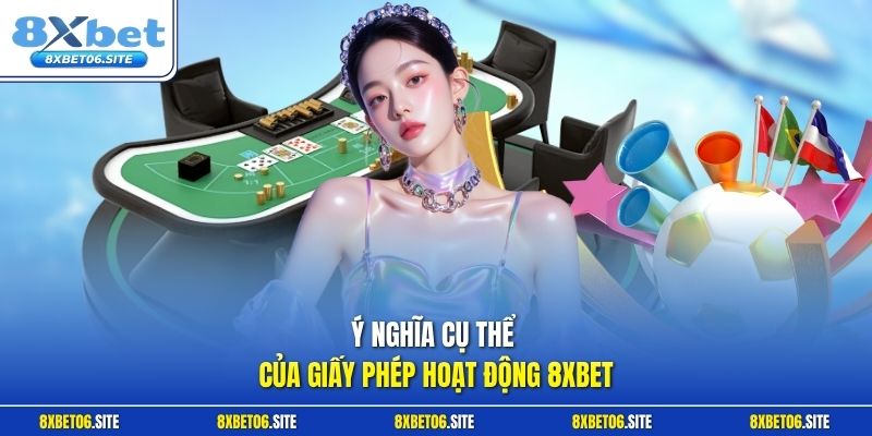 Ý nghĩa cụ thể của giấy phép hoạt động 8xbet
